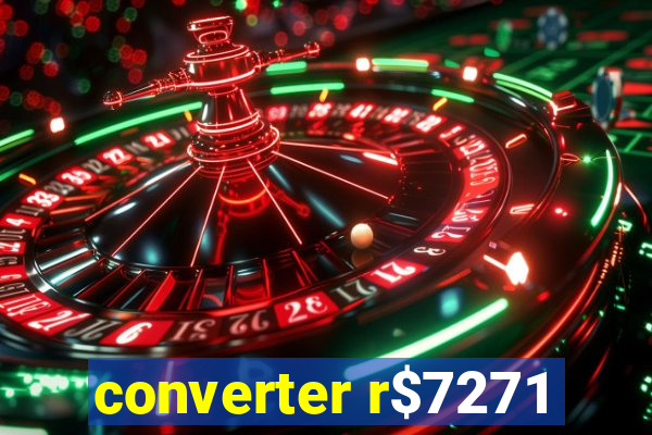 converter r$7271